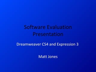 Software Evaluation Presentation Dreamweaver CS4 and Expression 3  Matt Jones 