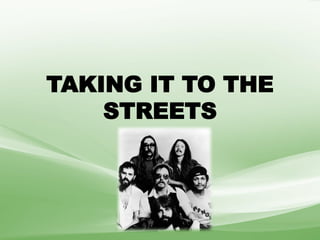 TAKING IT TO THE
STREETS
 