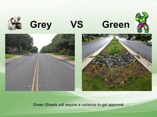 Grey VS Green
Green Streets will require a variance to get approval…..
 