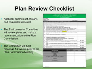 Plan Review Checklist
 Applicant submits set of plans
and completed checklist
 The Environmental Committee
will review plans and make a
recommendation to the Plan
Commission.
 The Committee will hold
meetings 1-2 weeks prior to the
Plan Commission Meeting.
 