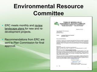 Environmental Resource
Committee
 ERC meets monthly and review
landscape plans for new and re-
development projects.
 Recommendations from ERC are
sent to Plan Commission for final
approval.
 