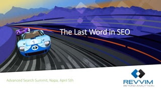 The Last Word in SEO
Advanced Search Summit, Napa, April 5th
 