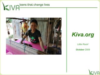 Kiva.org
Little Rock!
October 2009
 