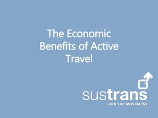The Economic
Benefits of Active
Travel
 
