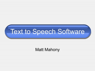 Text to Speech Software
Matt Mahony
 