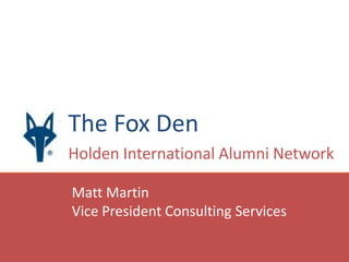 The Fox DenHolden International Alumni NetworkMatt MartinVice President Consulting Services