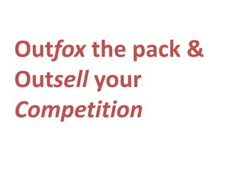 Outfox the pack & Outsell your Competition