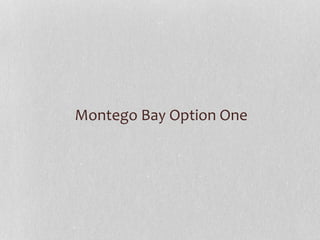 Montego Bay Option One
 
