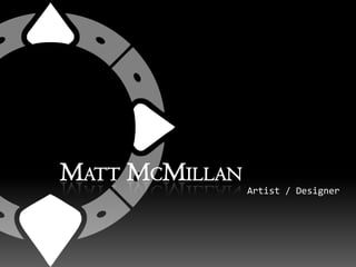 Matt McMillan Artist / Designer  