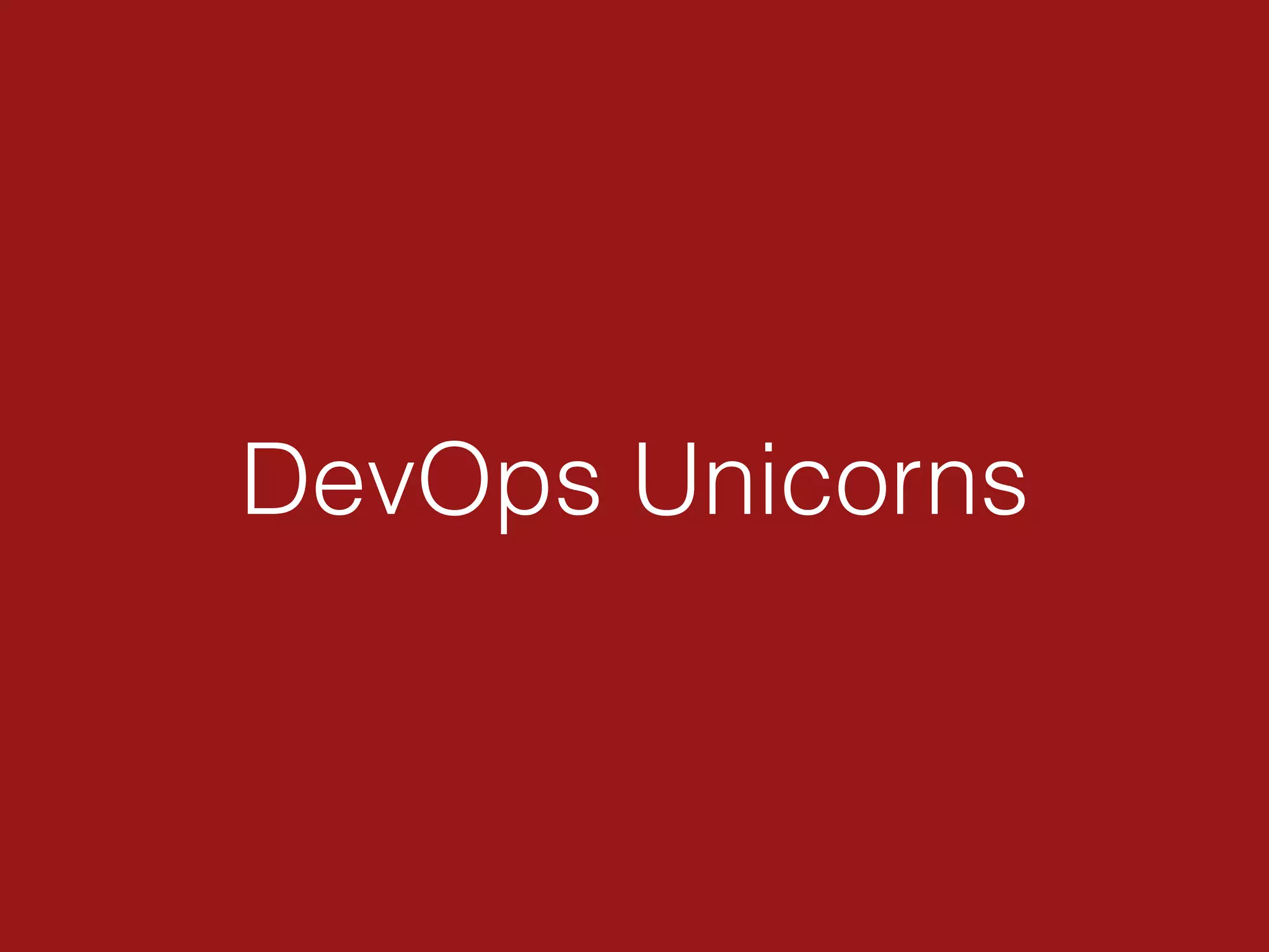 DevOps Unicorns
 