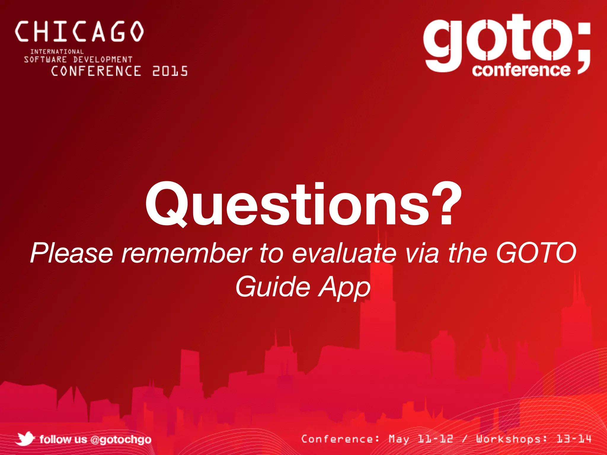 Questions?
Please remember to evaluate via the GOTO
Guide App
 
