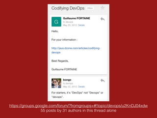 https://groups.google.com/forum/?fromgroups=#!topic/devops/u2KnDJ04xdw
55 posts by 31 authors in this thread alone
 