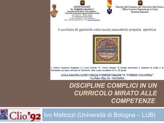 Storia e geografia: discipline complici in un curricolo mirato alle competenze   Ivo Mattozzi (Università di Bologna – LUB) 