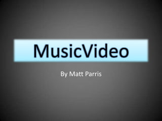 MusicVideo By Matt Parris 