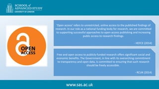 www.sas.ac.uk
'Open access' refers to unrestricted, online access to the published findings of
research. In our role as a ...