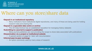 www.sas.ac.uk
•Deposit in an institutional repository
• Many institutions have institutional digital repositories, and man...