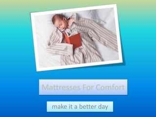 Mattresses For Comfort

  make it a better day
 