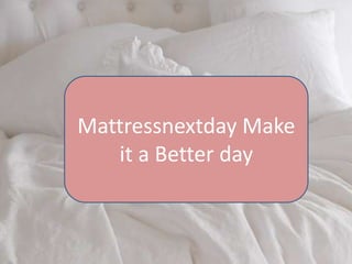 Mattressnextday Make
   it a Better day
 