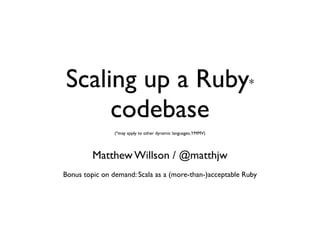 Scaling up ruby codebases