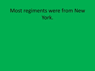 Most regiments were from New
York.
 