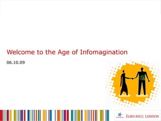 Welcome to the Age of Infomagination 06.10.09 
