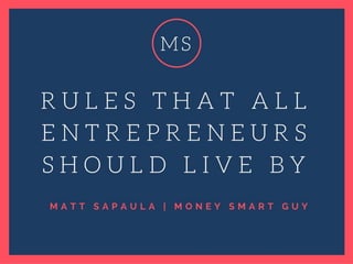 Matt Sapaula: Rules That All Entrepreneurs Should Live By