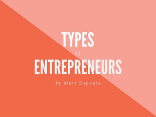 Matt Sapaula: Types of Entrepreneurs