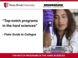 “Top-notch programs
in the hard sciences”

- Fiske Guide to Colleges




       TOP-NOTCH PROGRAMS IN THE HARD SCIENCES
 