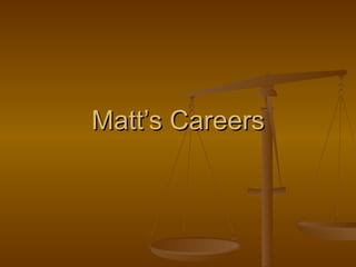 Matt’s Careers 