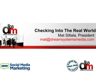 Checking Into The Real World  Mat Siltala, President [email_address] 