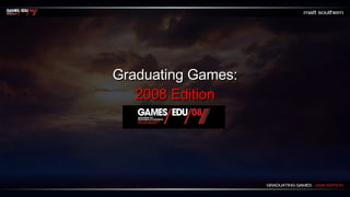 Graduating Games: 2008 Edition 