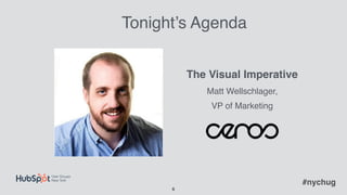 !6
Tonight’s Agenda
The Visual Imperative
Matt Wellschlager,
VP of Marketing
#nychug
 