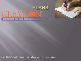 After High School I plan to go to school and become a writer.
 