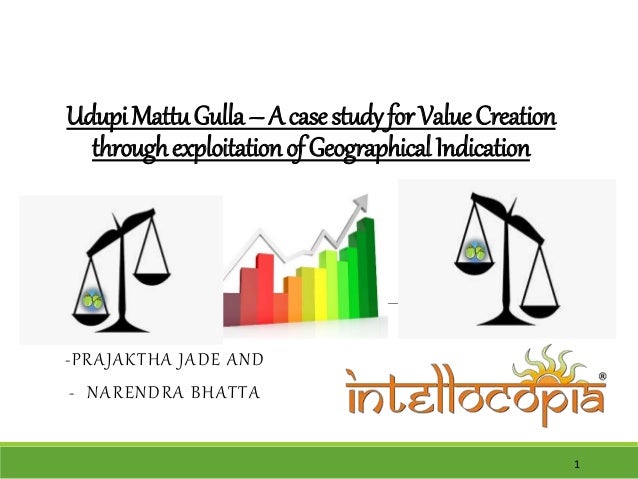 UdupiMattuGulla–AcasestudyforValueCreation
throughexploitationofGeographicalIndication
-PRAJAKTHA JADE AND
- NARENDRA BHATTA
1
 