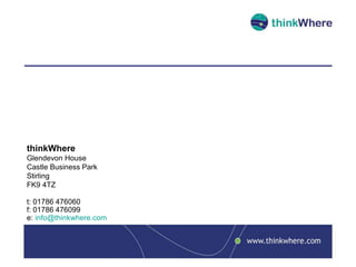 thinkWhere
Glendevon House
Castle Business Park
Stirling
FK9 4TZ
t: 01786 476060
f: 01786 476099
e: info@thinkwhere.com
 