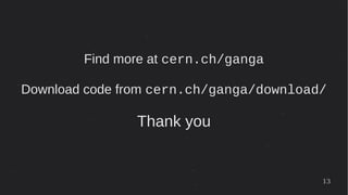 13
Find more at cern.ch/ganga
Download code from cern.ch/ganga/download/
Thank you
 