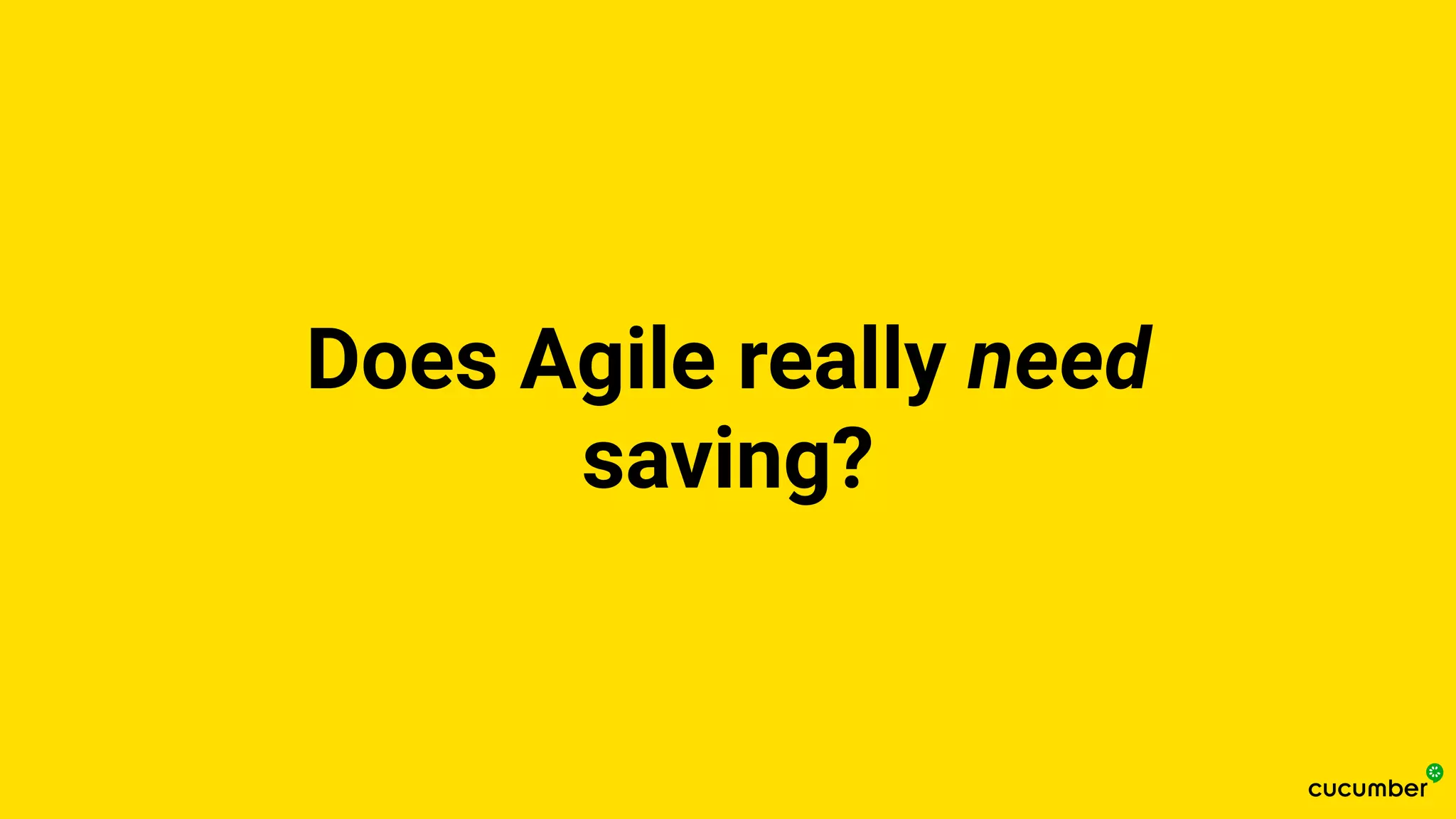 Does Agile really need
saving?
 