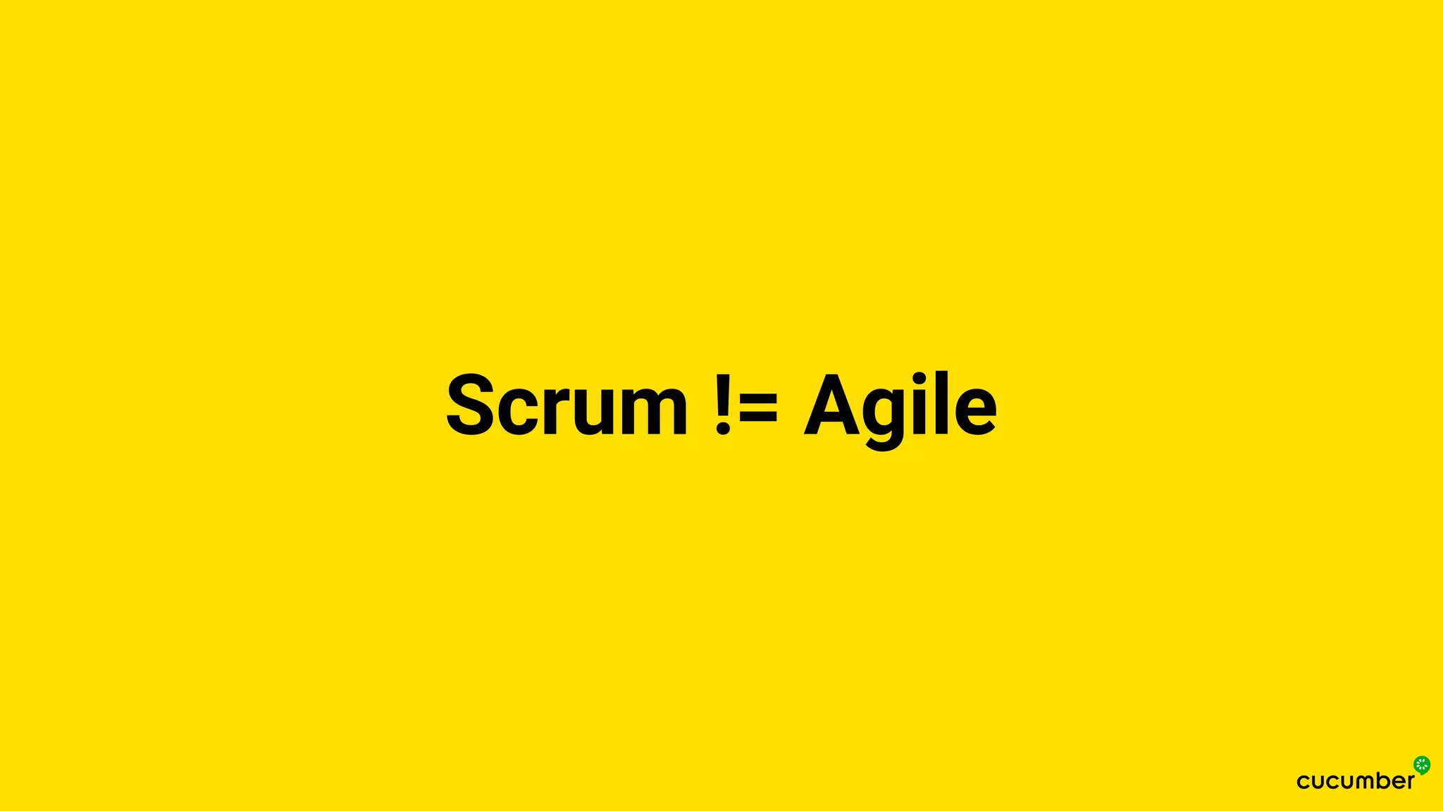 Scrum != Agile
 