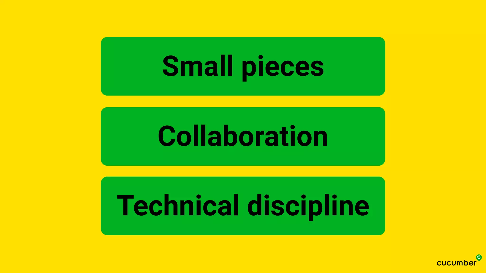 Collaboration
Small pieces
Technical discipline
 