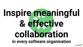 Inspire meaningful
& effective
collaboration
in every software organisation
 