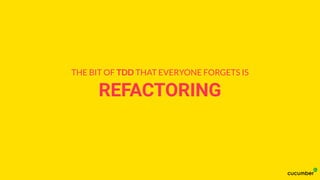 REFACTORING
THE BIT OF TDD THAT EVERYONE FORGETS IS
 
