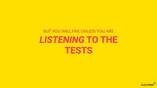 LISTENING TO THE
TESTS
BUT YOU WILL FAIL UNLESS YOU ARE
 