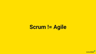 Scrum != Agile
 