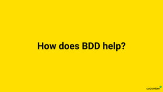How does BDD help?
 