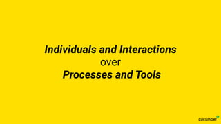 Individuals and Interactions
over
Processes and Tools
 