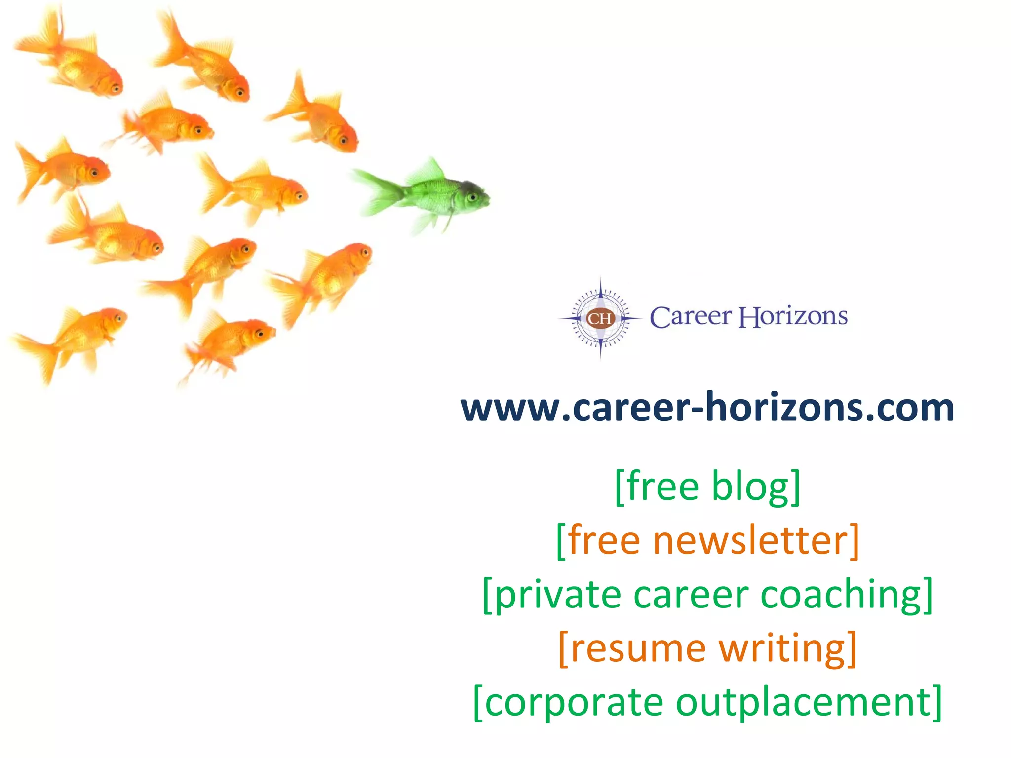 Are you creating new opportunities? www.career-horizons.com [free blog] [ free newsletter] [private career coaching] [resume writing] [corporate outplacement] 