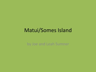 Matui/Somes Island

 by Joe and Leah Sumner
 