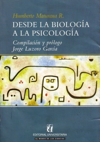 Maturana, humberto (1985) desde la biologia a la psicologia