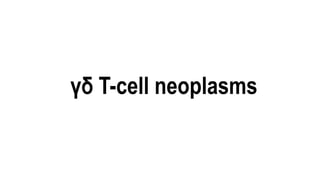 γδ T-cell neoplasms
 