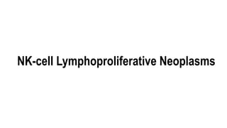 NK-cell Lymphoproliferative Neoplasms
 